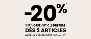 -20%* sur votre article préféré dès 2 articles achetés de la nouvelle collection -20%* sur votre article préféré dès 2 articles achetés de la nouvelle collection