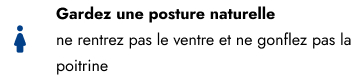 Gardez une posture naturelle Gardez une posture naturelle