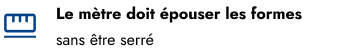 Épouser les formes avec le mètre Épouser les formes avec le mètre